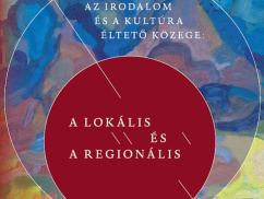 Az irodalom és a kultúra éltető közege: a lokális és a regionális 3.